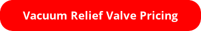 Request A Quote for Vacuum Relief Valves